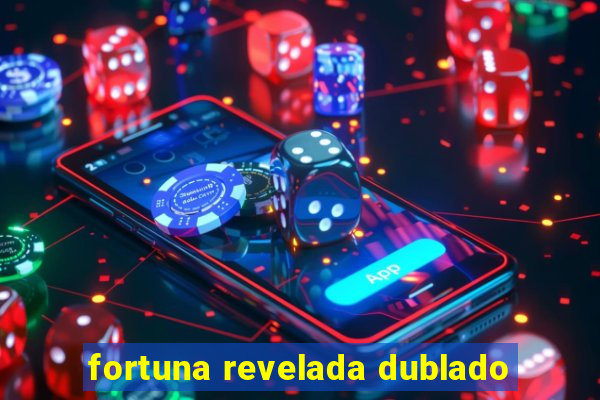 fortuna revelada dublado